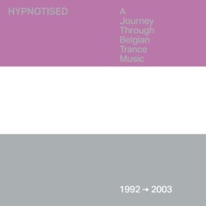 Hypnotised - A Journey Through Belgian Trance Music 1992-2003
